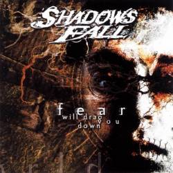 Shadows Fall : Fear Will Drag You Down